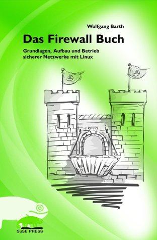 Das Firewall Buch. Grundlagen, Aufbau und Betrieb sicherer Netzwerke mit Linux