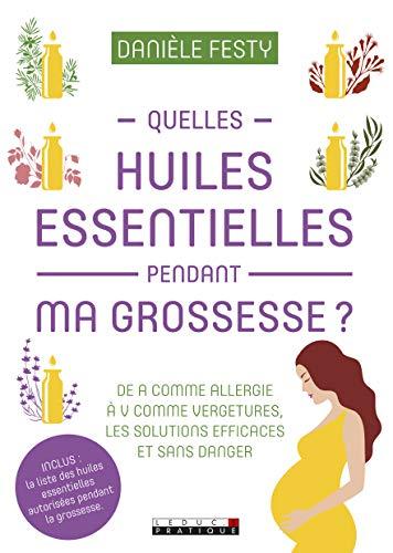 Quelles huiles essentielles pendant ma grossesse ? De A comme allergie à V comme vergetures, les solutions efficaces et sans danger