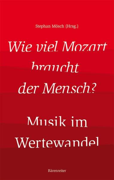 Wie viel Mozart braucht der Mensch?: Musik im Wertewandel