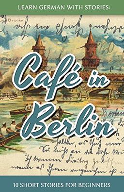 Learn German With Stories: Café in Berlin - 10 Short Stories For Beginners