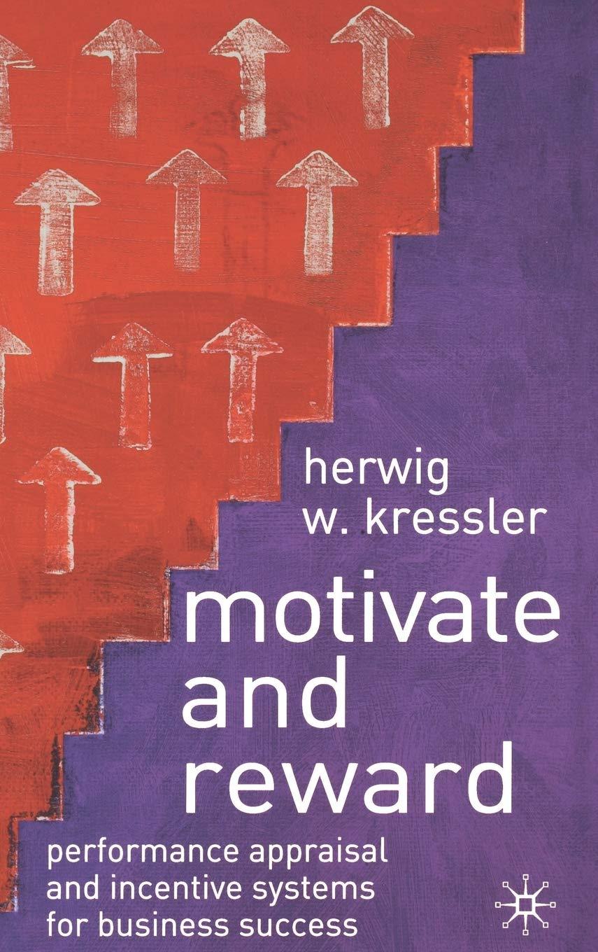 Motivate and Reward: Performance Appraisal and Incentive Systems for Business Success