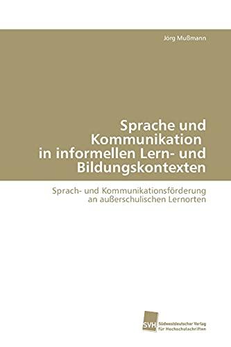 Sprache und Kommunikation in informellen Lern- und Bildungskontexten: Sprach- und Kommunikationsförderung an außerschulischen Lernorten