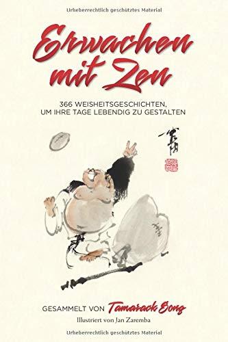 Erwachen mit Zen: 366 Weisheitsgeschichten, um Ihre Tage lebendig zu gestalten