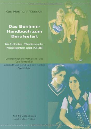 Das Benimm-Handbuch zum Berufsstart: für Schüler, Studierende, Praktikanten und AZUBI