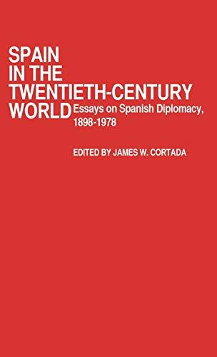 Spain in the Twentieth-Century World: Essays on Spanish Diplomacy, 1898-1978 (Contributions in Political Science, Band 30)