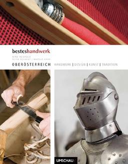 Handwerk, Design, Kunst & Tradition in Oberösterreich