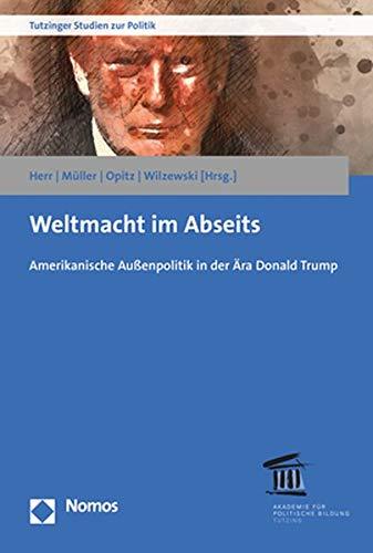 Weltmacht im Abseits: Amerikanische Außenpolitik in der Ära Donald Trump