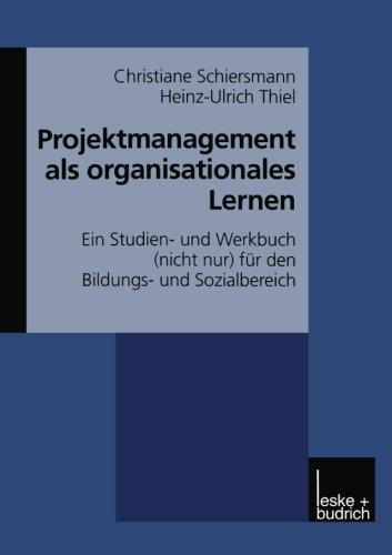 Projektmanagement als organisationales Lernen: Ein Studien- und Werkbuch (nicht nur) für den Bildungs- und Sozialbereich