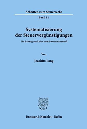 Systematisierung der Steuervergünstigungen.: Ein Beitrag zur Lehre vom Steuertatbestand. (Schriften zum Steuerrecht)