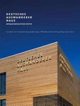 Deutsches Auswandererhaus/German Emigration Center: Das Buch zum Deutschen Auswandererhaus/The German Emigration Center Book