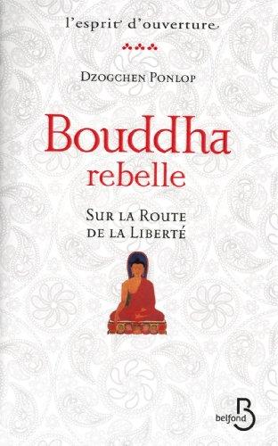 Bouddha rebelle : sur la route de la liberté