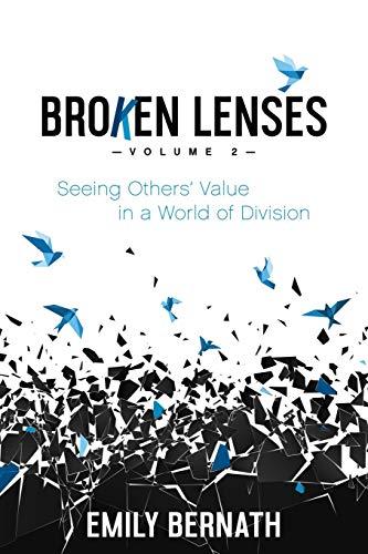 Broken Lenses, Volume 2: Seeing Others’ Value in a World of Division