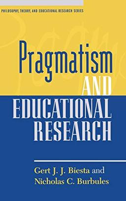 Pragmatism and Educational Research (Philosophy, Theory, and Educational Research)