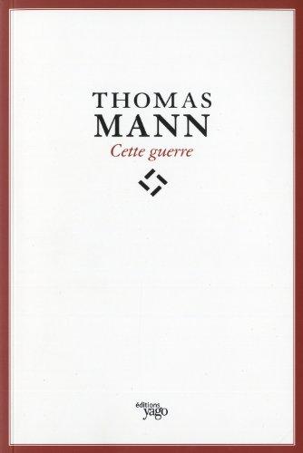 Cette guerre. Thomas Mann : de l'esthète à l'écrivain engagé