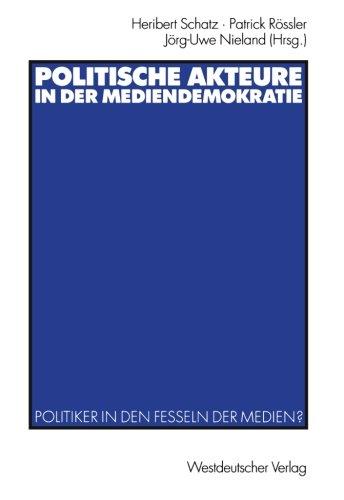 Politische Akteure in der Mediendemokratie: Politiker in den Fesseln der Medien?