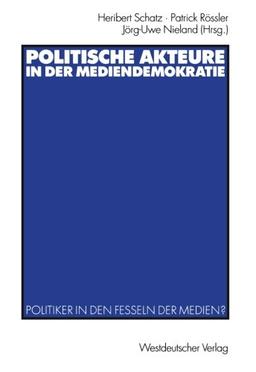 Politische Akteure in der Mediendemokratie: Politiker in den Fesseln der Medien?