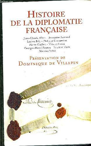 HISTOIRE DE LA DIPLOMATIE FRANCAISE / Jean-Claude Allain - Françoise Autrand - Lucien Bély - Philippe Contamine - Pierre Guillen - Thierry Lentz - Georges-Henri Soutou - Laurent Theis - Maurice Vaisse....