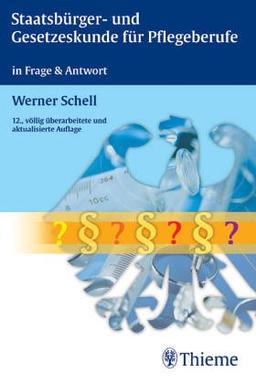 Staatsbürgerkunde, Gesetzeskunde und Berufsrecht für die Pflegeberufe in Frage und Antwort. Ein Lern- und Nachschlagewerk für Ausbildung, Weiterbildung, Studium und Praxis.