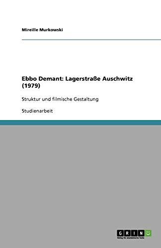 Ebbo Demant: Lagerstraße Auschwitz (1979): Struktur und filmische Gestaltung