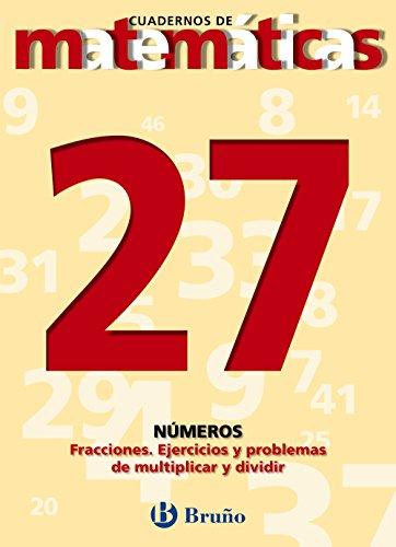 27 Fracciones. Ejercicios y problemas de multiplicar y dividir (Castellano - Material Complementario - Cuadernos De Matemáticas)