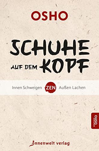 Schuhe auf dem Kopf: Zen - innen Schweigen, außen Lachen (Edition Osho)