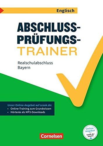 Abschlussprüfungstrainer Englisch - Bayern: 10. Jahrgangsstufe - Realschulabschluss: Arbeitsheft mit Lösungen und Online-Training Grundwissen. Mit Audios online