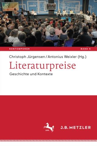 Literaturpreise: Geschichte und Kontexte (Kontemporär. Schriften zur deutschsprachigen Gegenwartsliteratur, Band 5)