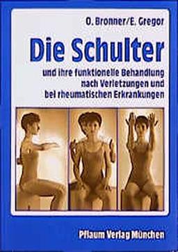 Die Schulter: Und ihre funktionelle Behandlung nach Verletzungen und bei rheumatischen Erkrankungen (Pflaum Physiotherapie)