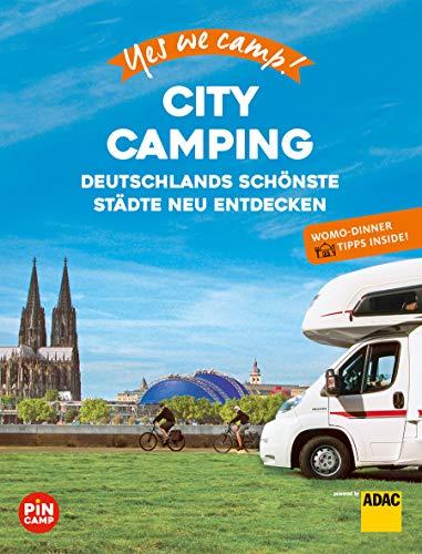 Yes we camp! City Camping: Deutschlands schönste Städte neu erleben. Mit Wohnmobil-Dinner Tipps für Genießer