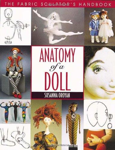 Anatomy of a Doll. the Fabric Sculptor's Handbook - Print on Demand Edition: Fabric Sculptor's Resource