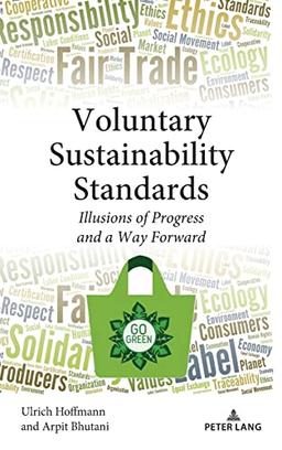 Voluntary Sustainability Standards: Illusions of Progress and a Way Forward