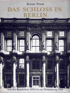 Das Schloss in Berlin. Von der Revolution 1918 bis zur Vernichtung 1950