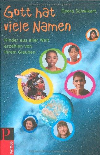 Gott hat viel Namen: Kinder aus aller Welt erzählen von ihrem Glauben