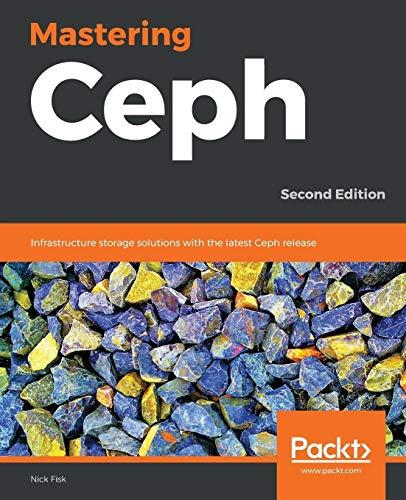 Mastering Ceph: Infrastructure storage solutions with the latest Ceph release, 2nd Edition