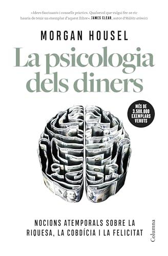 La psicologia dels diners: Nocions atemporals sobre la riquesa, la cobdícia i la felicitat (NO FICCIÓ COLUMNA)