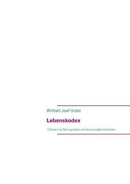 Lebenskodex: 10 Erkenntnisse für ein gesundes, zufriedenes und glückliches Leben