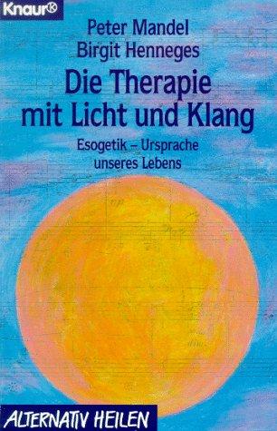 Die Therapie mit Licht und Klang. Esogetik - Ursprache unseres Lebens.