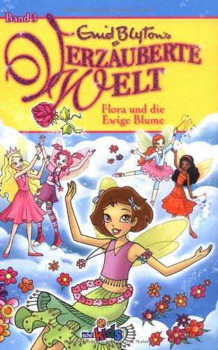 Verzauberte Welt, Band 3: Flora und die ewige Blume