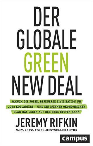 Der globale Green New Deal: Warum die fossil befeuerte Zivilisation um 2028 kollabiert – und ein kühner ökonomischer Plan das Leben auf der Erde retten kann