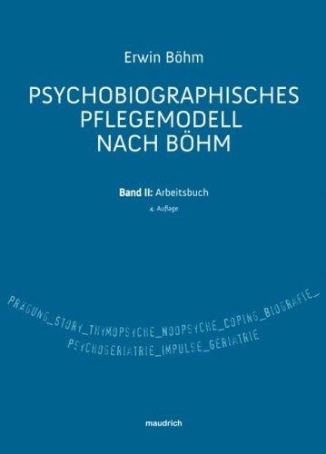 Psychobiografisches Pflegemodell nach Böhm. Band II: Arbeitsbuch