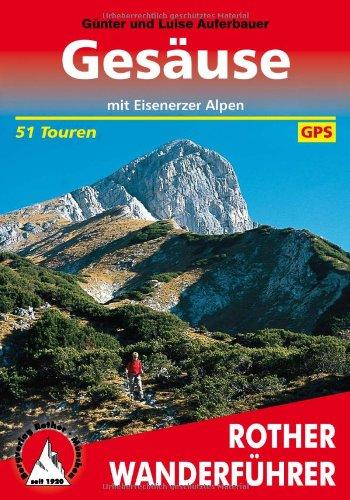 Gesäuse mit Eisenerzer Alpen. 51 Touren. Mit GPS-Daten: Die schönsten Tal- und Höhenwanderungen. 50 ausgewählte Wanderungen sowie eine neuntägige Rundtour in den Gesäusebergen und Eisenerzer Alpen