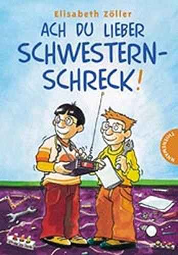 Ach du lieber Schwesternschreck!: Alarmanlage Schwesternschreck /Schwesternschreck und Liebeskummer. Doppelband