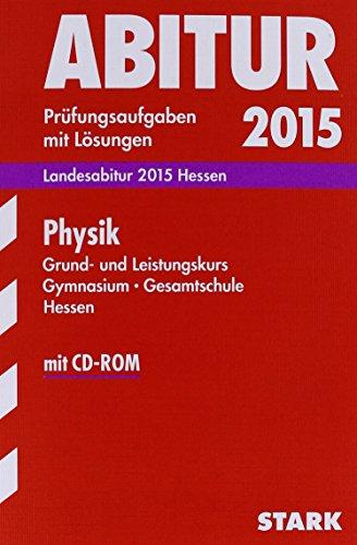 Abitur-Prüfungsaufgaben Gymnasium Hessen / Landesabitur Physik Grund- und Leistungskurs 2015: Prüfungsaufgaben mit Lösungen mit CD-ROM