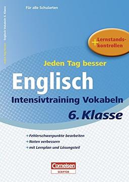 Jeden Tag besser Englisch 6. Schuljahr. Intensivtraining Vokabeln: Übungsheft mit Lernplan und Lernstandskontrollen. Mit entnehmbarem Lösungsteil (Cornelsen Scriptor - Jeden Tag besser)