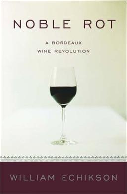 Noble Rot: A Bordeaux Wine Revolution