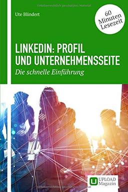 LinkedIn: Profil und Unternehmensseite: Die schnelle Einführung