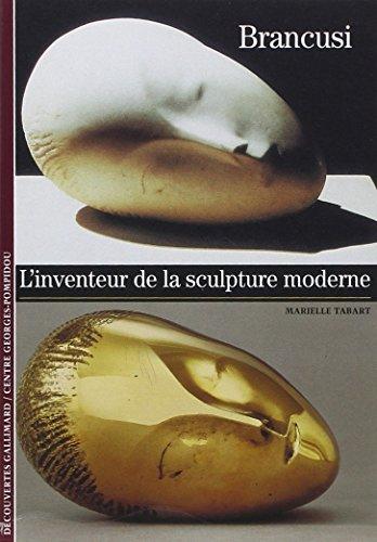 Brancusi : l'inventeur de la sculpture moderne