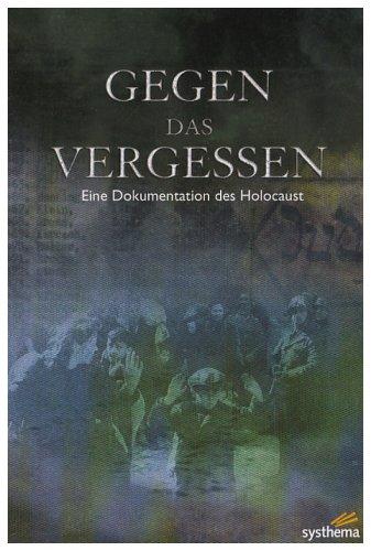 Gegen das Vergessen - Eine Dokum. des Holocaust