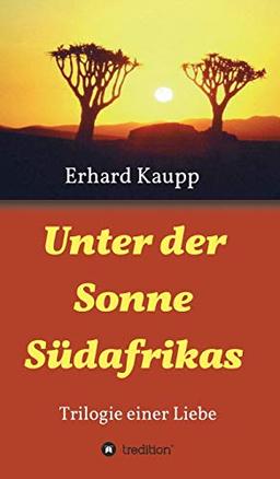 Unter der Sonne Südafrikas: Trilogie einer Liebe