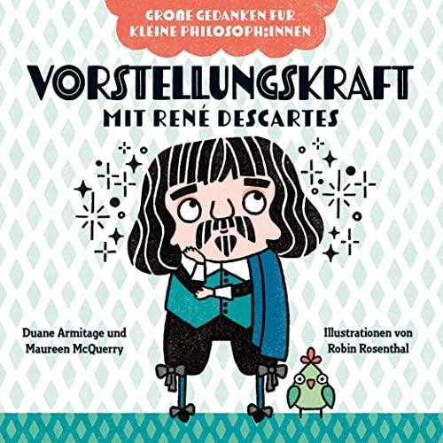 Vorstellungskraft mit René Descartes: Philosophieren mit Kindern. Bilderbuch über Gefühle für Kinder von 2 bis 4. Fördert Empathie und soziale Kompetenz